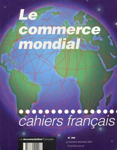 Cahiers français, n° 299. Le commerce mondial