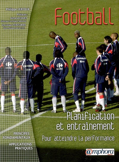 Football, planification de l'entraînement : pour atteindre la performance : principes fondamentaux, applications pratiques
