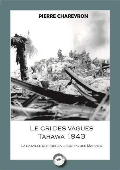 Le cri des vagues, Tarawa 1943 : l'épreuve de force des Marines décryptées par un général des troupes de Marine