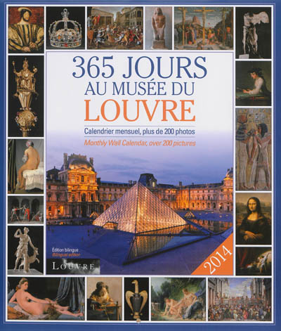 365 jours au Musée du Louvre 2014 : calendrier mensuel, plus de 200 photos. Monthly wall calendar, over 200 pictures