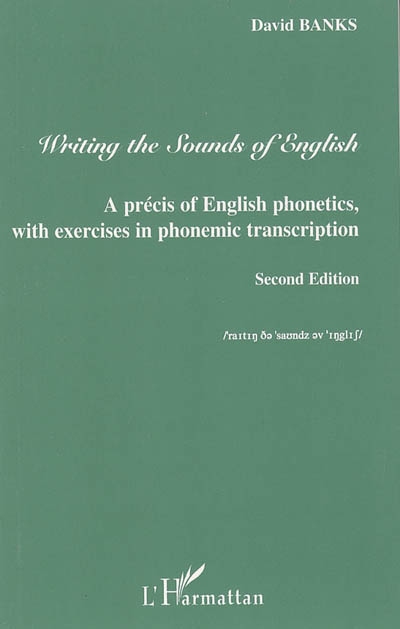 Writing the sounds of English : a précis of English phonetics, with exercises in phonemic transcription