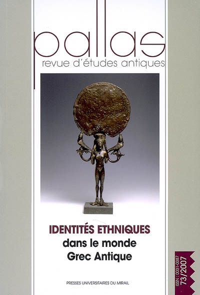 Pallas, n° 73. Identités ethniques dans le monde grec antique : actes du colloque international de Toulouse, 9-11 mars 2006