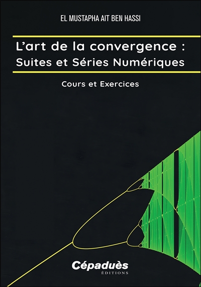 L'art de la convergence. Suites et séries numériques : cours et exercices