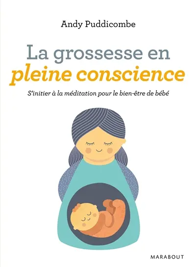La grossesse en pleine conscience : s'initier à la méditation pour le bien-être de bébé