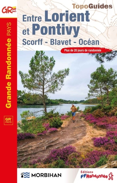 Entre Lorient et Pontivy : Scorff, Blavet, Océan : plus de 20 jours de randonnée