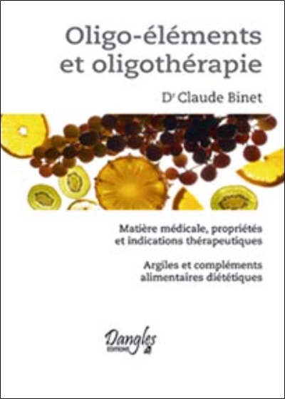 Oligo-éléments et oligothérapie : matière médicale, propriétés et indications thérapeutiques : argiles et compléments alimentaires diététiques