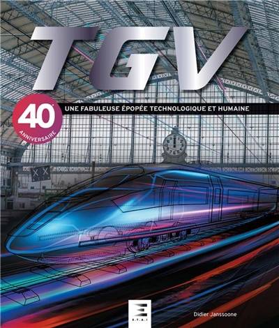 TGV : une fabuleuse épopée technologique et humaine : 40e anniversaire