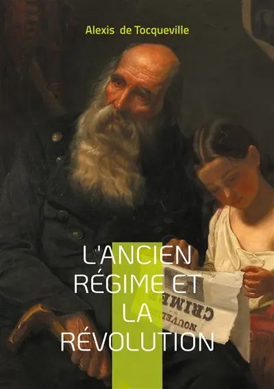 L'Ancien Régime et la Révolution : Décryptage visionnaire de la continuité historique de l'Ancien Régime à la Révolution française