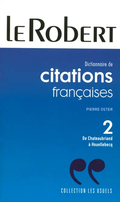 Dictionnaire de citations françaises. Vol. 2. De Chateaubriand à J.-M. G. Le Clézio