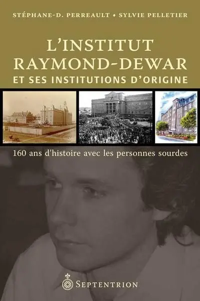 L'Institut Raymond-Dewar et ses institutions d'origine : 160 ans d'histoire avec les personnes sourdes