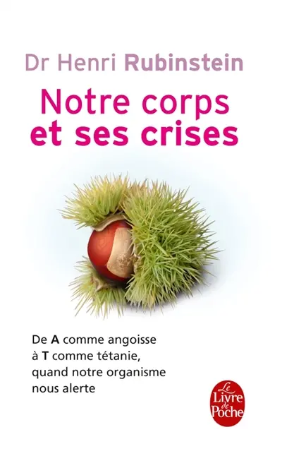 Notre corps et ses crises : de A comme angoisse à T comme tétanie, comprendre et surmonter toutes les crises