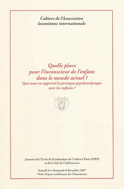 Quelle place pour l'inconscient de l'enfant dans le monde actuel ? : que nous en apprend la pratique psychanalytique avec les enfants ?