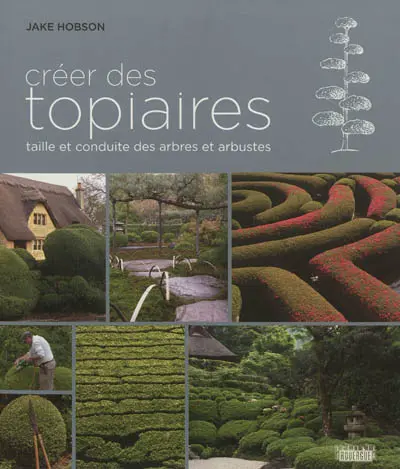 Créer des topiaires : taille et conduite des arbres et arbustes