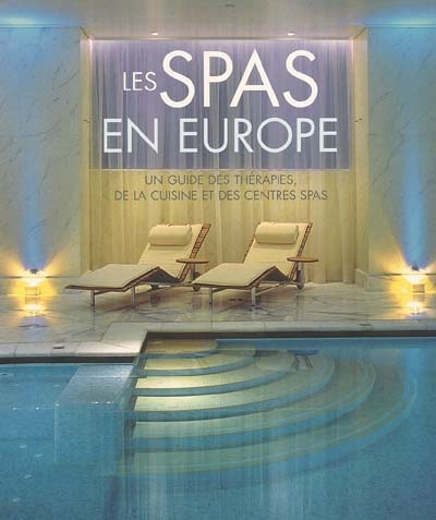 Les spas en Europe : un guide des thérapies, de la cuisine et des centres spas