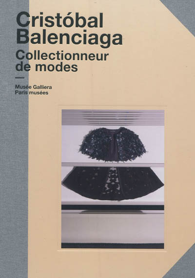 Cristobal Balenciaga, collectionneur de modes : exposition, Paris, Cité de la mode et du design du 13 avril au 7 octobre 2012