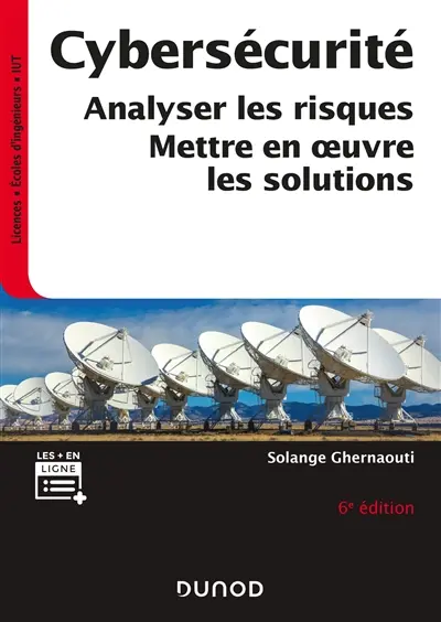 Cybersécurité : sécurité informatique et réseaux : analyser les risques, mettre en oeuvre les solutions