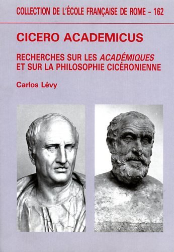 Cicero academicus : recherches sur les Académiques et sur la philosophie cicéronienne