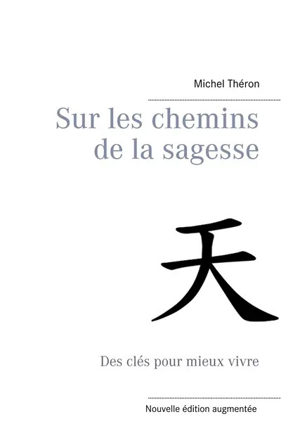 Sur les chemins de la sagesse : Des clés pour mieux vivre