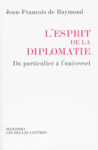 L'esprit de la diplomatie : du particulier à l'universel