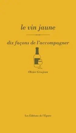 Le vin jaune : dix façons de l'accompagner