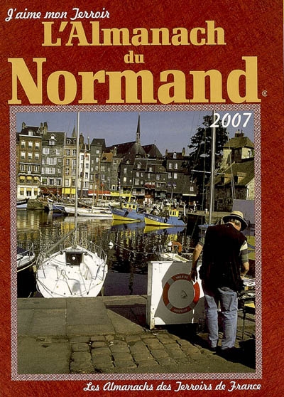 L'almanach du Normand 2007 : j'aime mon terroir