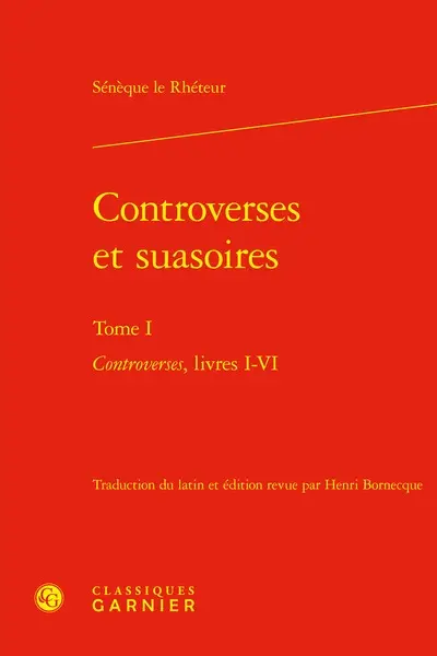 Controverses et suasoires. Vol. 1. Controverses : livres I-VI