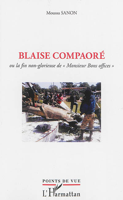 Blaise Compaoré ou La fin non glorieuse de monsieur Bons offices