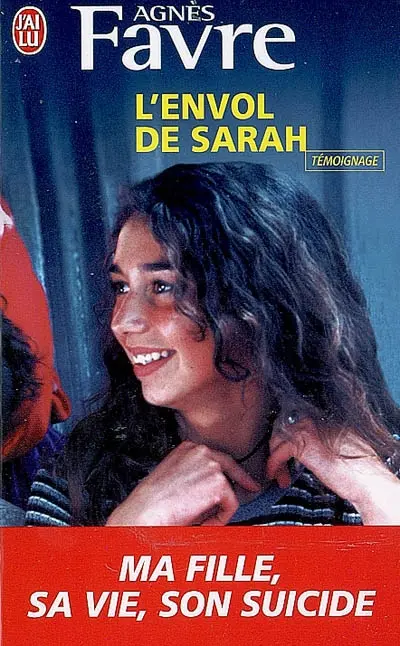 L'envol de Sarah : ma fille : sa vie, son suicide : témoignage