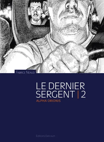 Esthétique des brutes : le dernier sergent. Vol. 2. Alpha Orionis