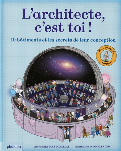 L'architecte c'est toi ! : 10 bâtiments et les secrets de leur conception : plein de détails à chercher !