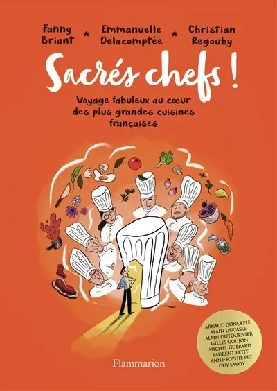 Sacrés chefs ! : voyage fabuleux au coeur des plus grandes cuisines françaises
