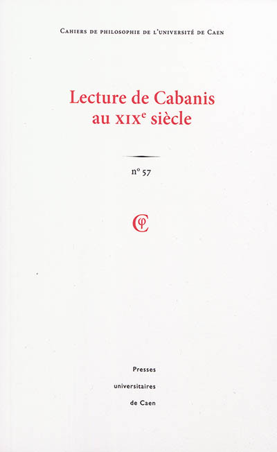 Cahiers de philosophie de l'Université de Caen, n° 57. Lecture de Cabanis au XIXe siècle