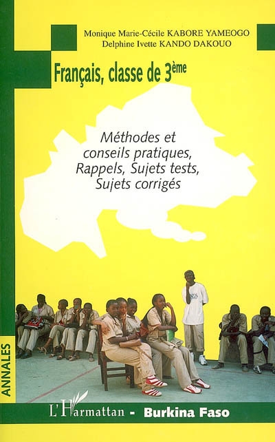 Français, classe de 3e, Burkina Faso : méthodes et conseils pratiques, rappels, sujets tests, sujets corrigés
