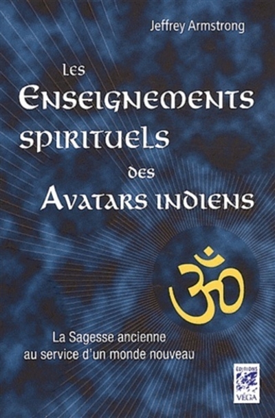 Les enseignements spirituels des Avatars indiens : la sagesse ancienne au service d'un monde nouveau