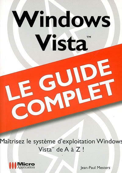 Windows Vista : maîtrisez le système d'exploitation Windows Vista de A à Z !