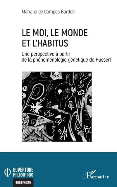 Le moi, le monde et l'habitus : une perspective à partir de la phénoménologie génétique de Husserl Le moi, le monde et l'habitus : une perspective à partir de la phénoménologie génétique de Husserl