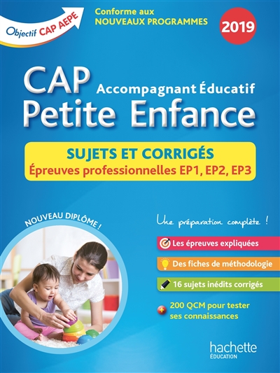 CAP petite enfance, accompagnant éducatif : sujets et corrigés, épreuves professionnelles EP1, EP2, EP3 : conforme aux nouveaux programmes 2019