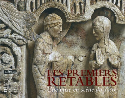 Les premiers retables (XIIe-début du XVe siècle) : une mise en scène du sacré : exposition, Paris, Musée du Louvre, 10 avril - 6 juillet 2009