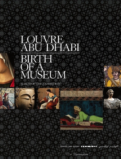 Louvre Abu Dhabi : birth of a museum : album of the exhibition