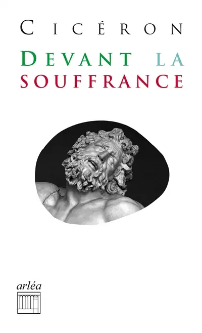 Tusculanes. Devant la souffrance : IIe et IIIe Tusculanes