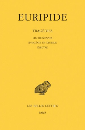 tragédies. vol. 4. les troyennes. iphigénie en tauride. electre
