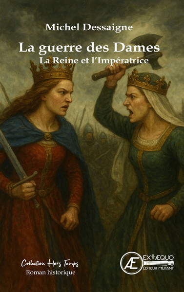 La guerre des dames : la reine et l'impératrice : roman historique