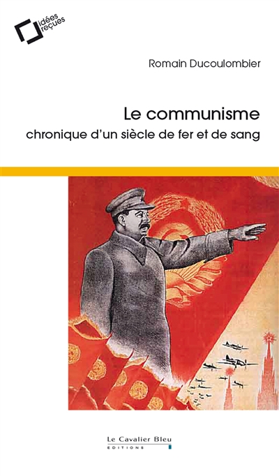 Le communisme : chronique d’un siècle de fer et de sang
