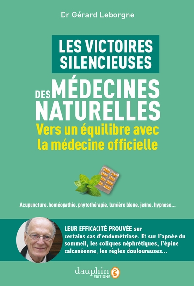 Les victoires silencieuses des médecines naturelles : vers un équilibre avec la médecine officielle : acupuncture, homéopathie, phytothérapie, lumière bleue, jeûne, hypnose...