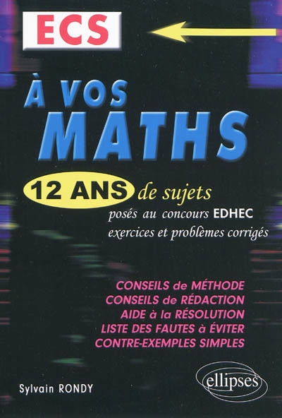 A vos maths, ECS : 12 ans de sujets posés aux concours EDHEC de 1998 à 2009 : exercices et problèmes corrigés