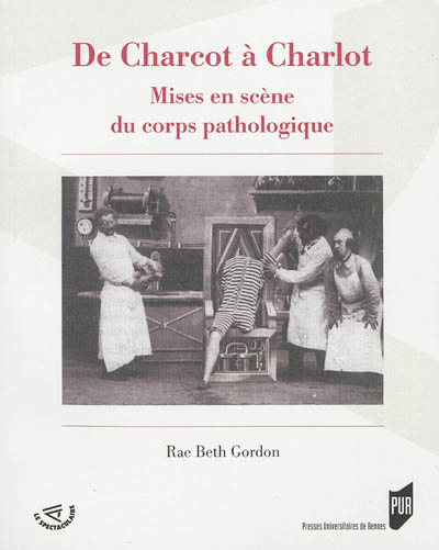 De Charcot à Charlot : mises en scène du corps pathologique