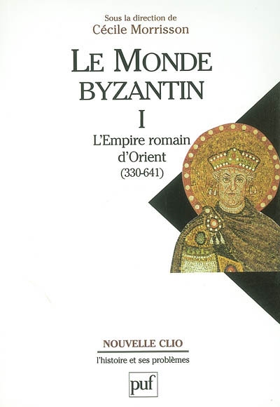 Le monde byzantin. Vol. 1. L'Empire romain d'Orient : 330-641