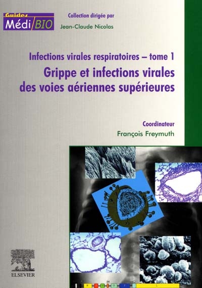 Infections virales respiratoires. Vol. 1. Grippe et infections virales des voies aériennes supérieures