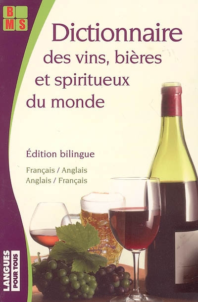 Dictionnaire des vins, bières et spiritueux du monde : édition bilingue français-anglais, anglais-français