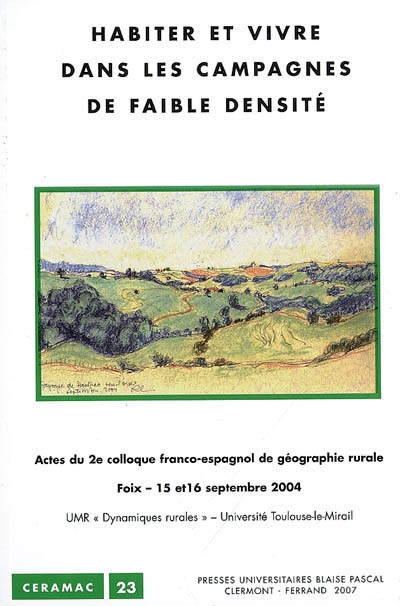 Habiter et vivre dans les campagnes de faible densité : actes du 2e Colloque franco-espagnol de géographie rurale, Foix, 15-16 septembre 2004